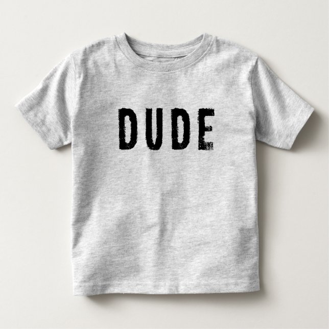 Dude Toddler Shirt (Front)