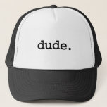 Dude. Trucker Hat at Zazzle