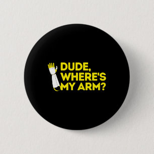 Dude Where's My Arm Amputee Disabilities Awareness Button