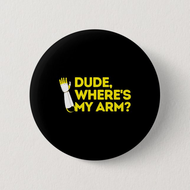 Dude Where's My Arm Amputee Disabilities Awareness Button (Front)