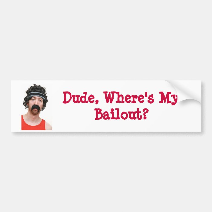 Dude, Where's My Bailout? Bumper Sticker