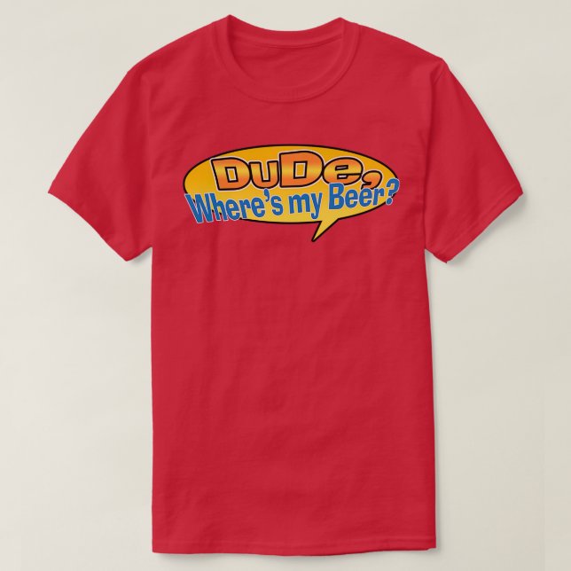 Dude Wheres my Beer T-Shirt (Design Front)