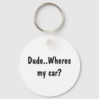 Dude..Wheres my car? Keychain