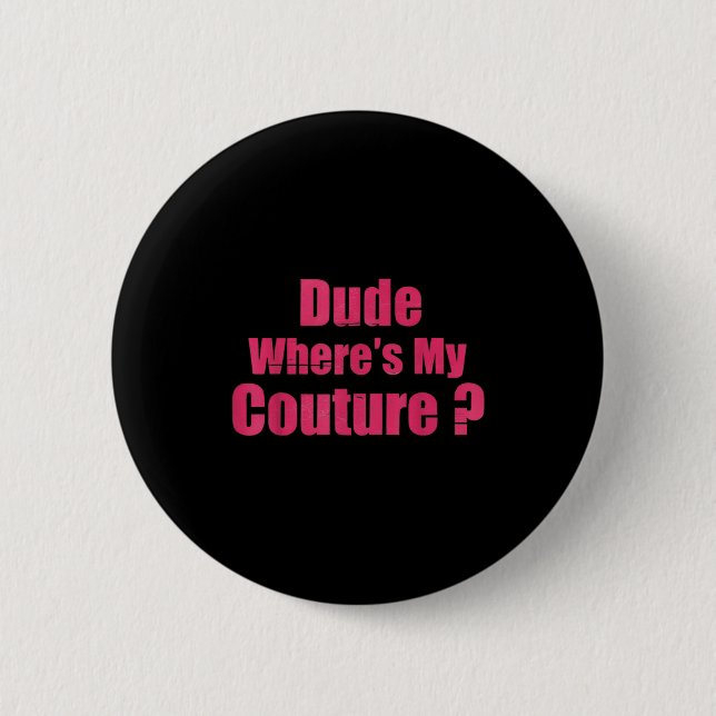 Dude Where's My Couture Funny Sarcastic Saying Wom Button (Front)