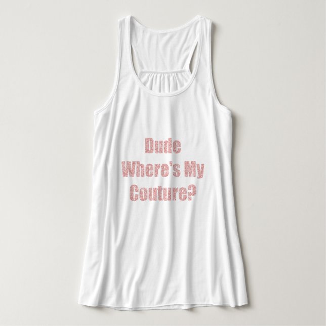 Dude where's my couture tank top (Design Front)