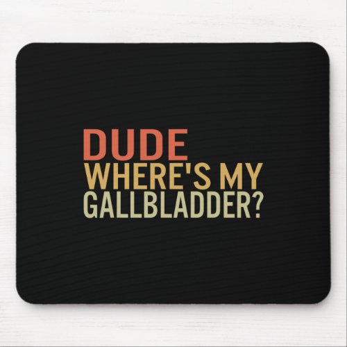 Dude Wheres My Gallbladder Survivor Recovery Awar Mouse Pad