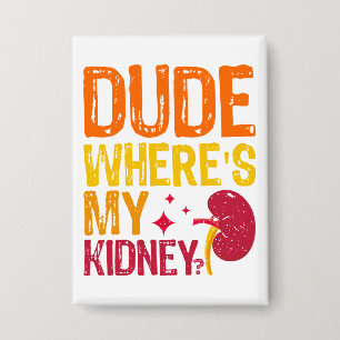 Dude Where's My Kidney Transplant Nephrology Cool Button