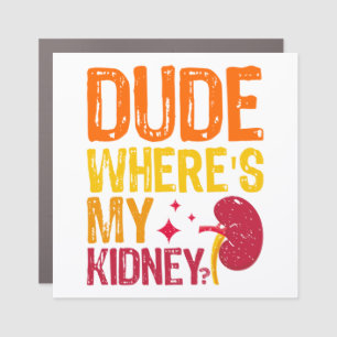 Dude Where's My Kidney Transplant Nephrology Cool Car Magnet