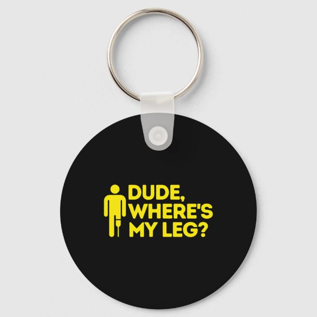 Dude Where's My Leg Amputee  Disabilities Awarenes Keychain (Front)