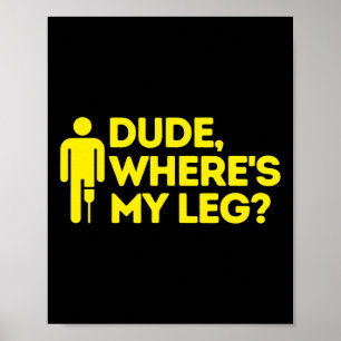 Dude Where's My Leg Amputee Disabilities Awarenes Poster