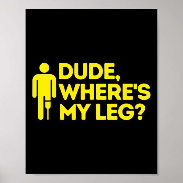 Dude Where's My Leg Amputee  Disabilities Awarenes Poster (Front)
