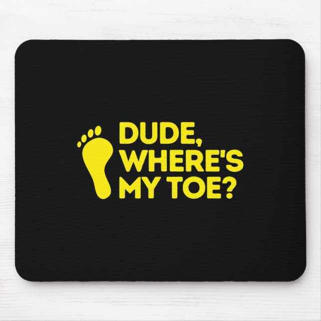 Dude Where's My Toe Amputee  Disabilities Awarenes Mouse Pad (Front)