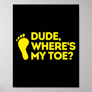 Dude Where's My Toe Amputee Disabilities Awarenes Poster