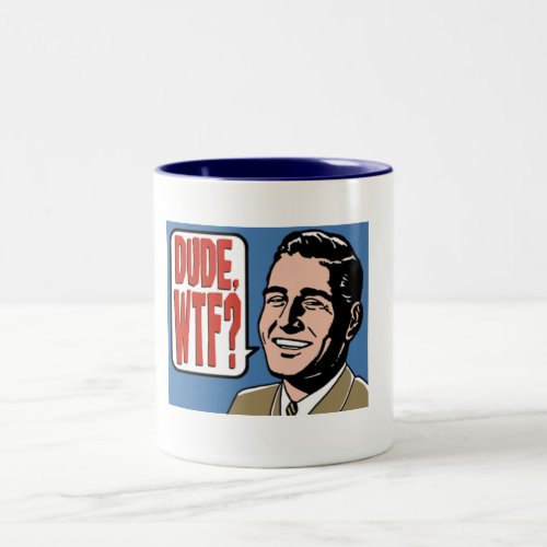 Dude WTF Two_Tone Coffee Mug