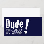 Dude! You just Wrinkled My Brain (Front/Back)