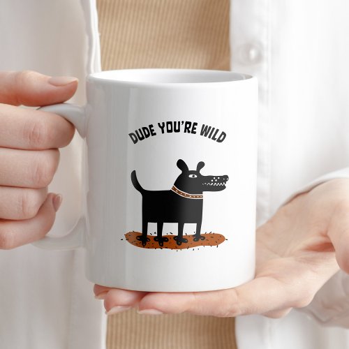 Dude Youre Wild Coffee Humor Typography Trendy Coffee Mug