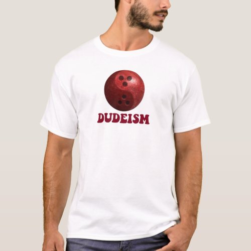 Dudeism Bowling Ball T_Shirt