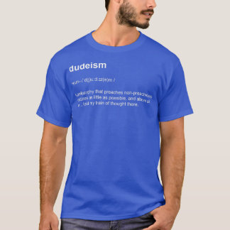 Dudeism Philosophy Dictionary Definition T-Shirt
