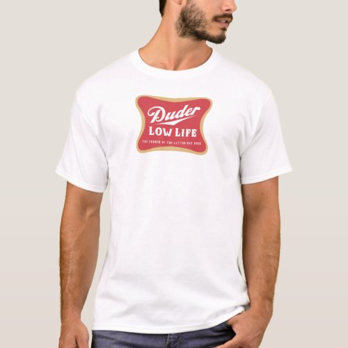 Duder Low Life - Dudeism T-Shirt
