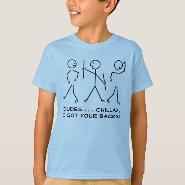 Dudes, Chillax, I Got Your Backs! Humorous Cartoon T-Shirt (Front)
