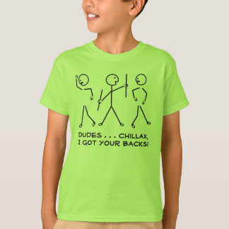 Dudes, Chillax, I Got Your Backs! Humorous Sticks T-Shirt