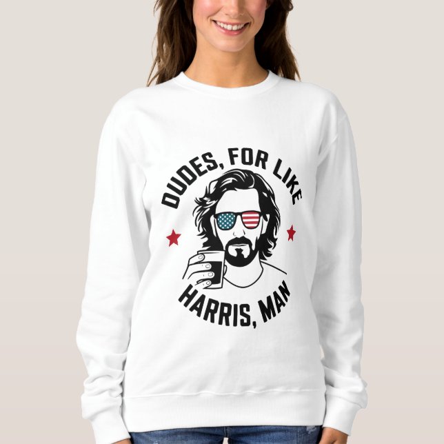 Dudes For Like Harris Man White Dudes For Harris  Sweatshirt (Front)