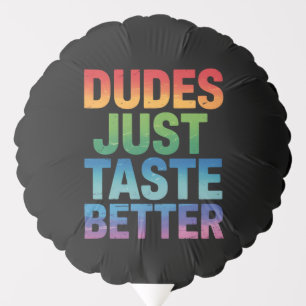 Dudes Just Taste Better Funny Gay Pride LGBTQ Balloon