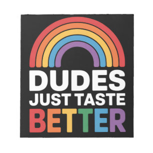 Dudes Just Taste Better Funny Gay Rainbow LGBTQ Notepad