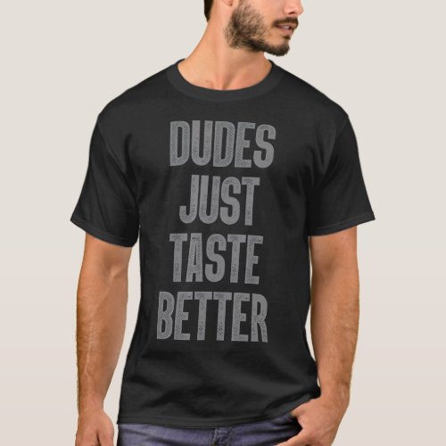Dudes Just Taste Better Gay Gift T T_Shirt