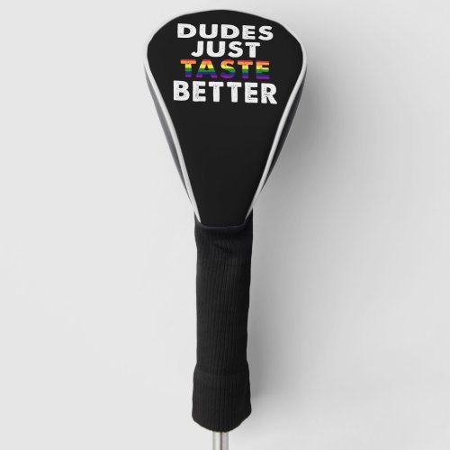 Dudes Just Taste Better Gay Pride Gift Idea Golf Head Cover