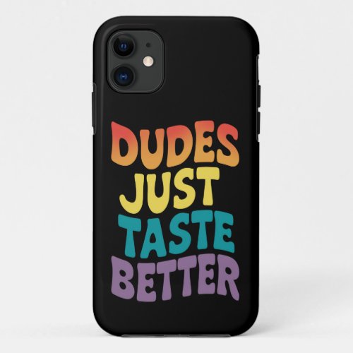 Dudes Just Taste Better Gay Pride Vintage iPhone 11 Case