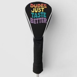 Dudes Just Taste Better Gay Pride Vintage Golf Head Cover