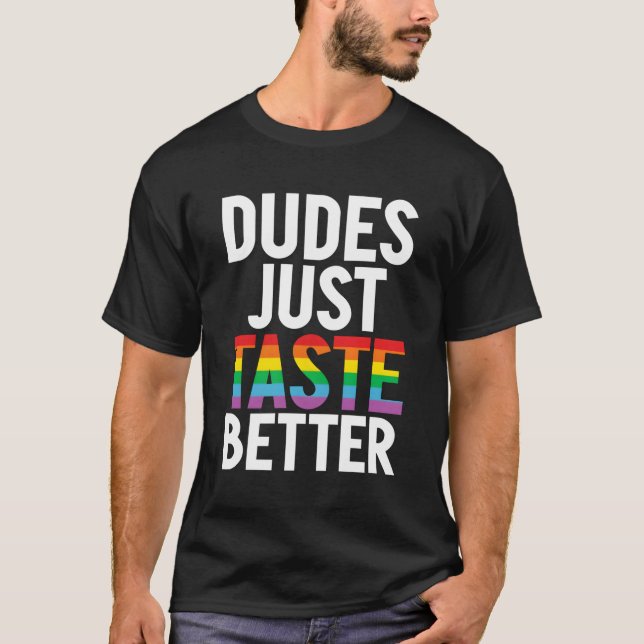 Dudes Just Taste Better Gay T-Shirt (Front)