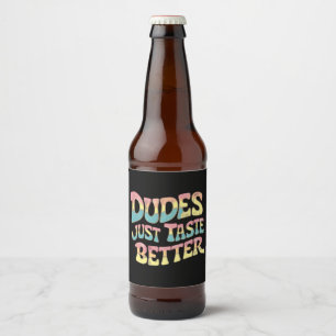 Dudes Just Taste Better LGBT Gay Pride Month Beer Bottle Label