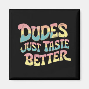 Dudes Just Taste Better LGBT Gay Pride Month Magnet