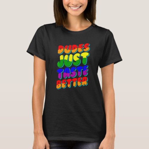 Dudes Just Taste Better Lgbtq Gay Pride Lesbian Lo T_Shirt