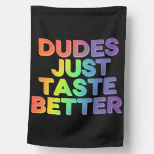 Dudes Just Taste Better Rainbow Gay Pride LGBTQ House Flag
