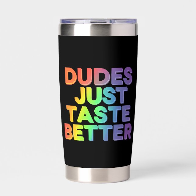 Dudes Just Taste Better Rainbow Gay Pride LGBTQ Insulated Tumbler (Front)