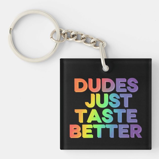 Dudes Just Taste Better Rainbow Gay Pride LGBTQ Keychain (Front)