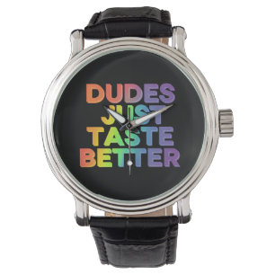 Dudes Just Taste Better Rainbow Gay Pride LGBTQ Watch