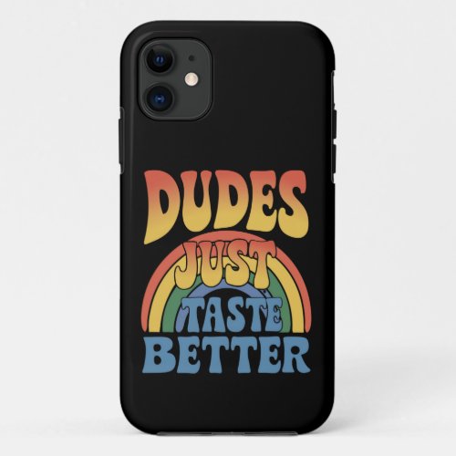 Dudes Just Taste Better Rainbow Gay Pride Vintage iPhone 11 Case