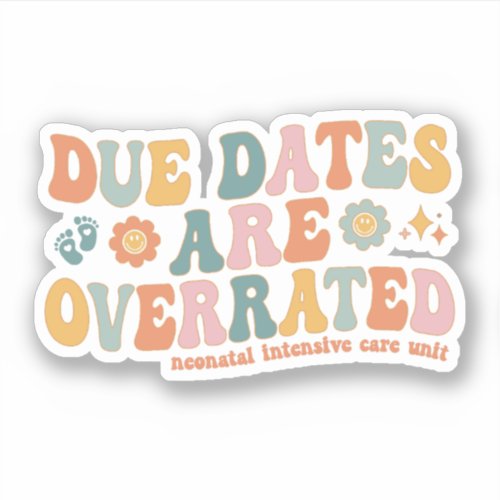 Due Dates are Overrated Groovy NICU Neonatal Nurse Sticker