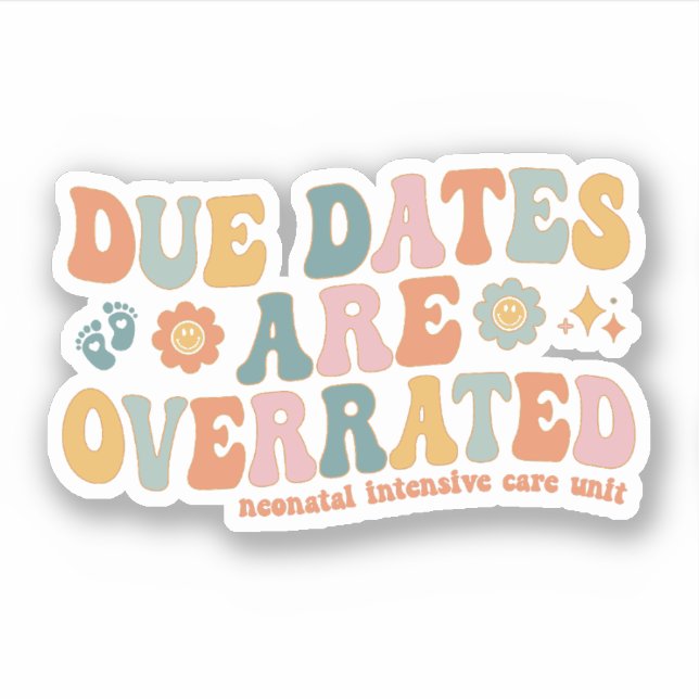 Due Dates are Overrated Groovy NICU Neonatal Nurse Sticker (Front)
