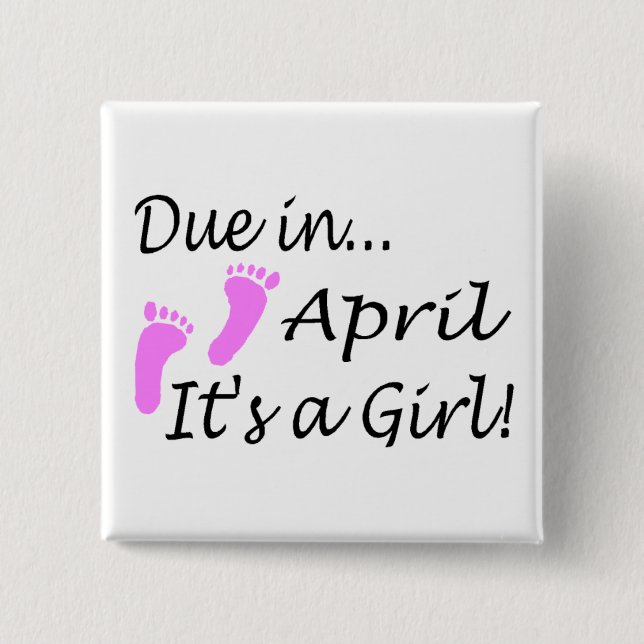 Due In April (It's A Girl) Pinback Button (Front)