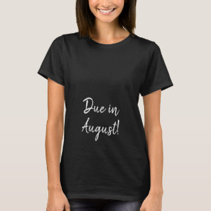 Due in August or your Date Handwriting Typography T-Shirt