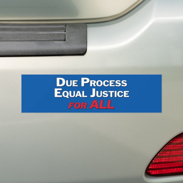 Due Process, Equal Justice, For ALL Bumper Sticker Zazzle