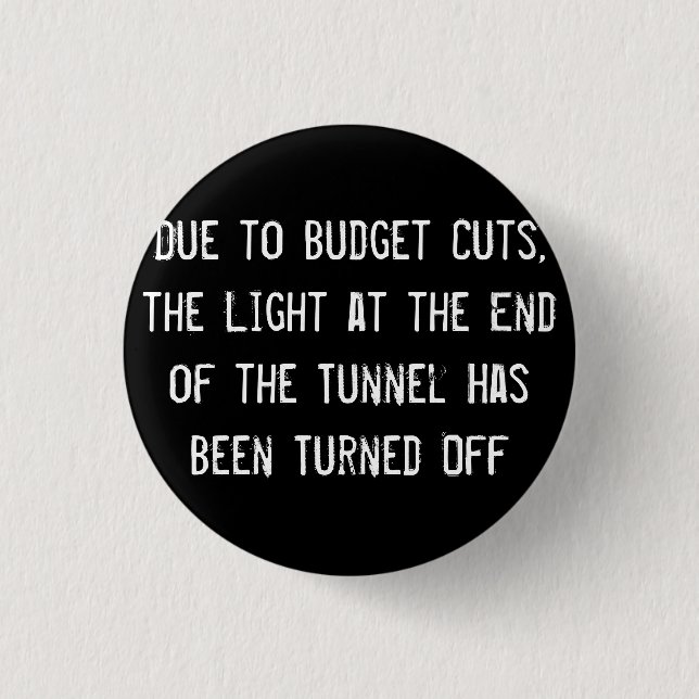 Due to Budget Cuts, the Light at the End of the Tu Pinback Button (Front)