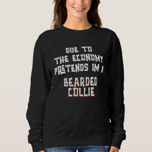 Due To Economy Pretend BEARDED COLLIE Easy Hallowe Sweatshirt