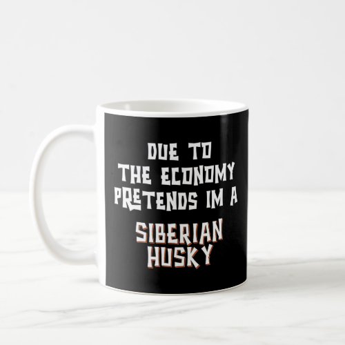 Due To Economy Pretend SIBERIAN HUSKY Easy Hallowe Coffee Mug