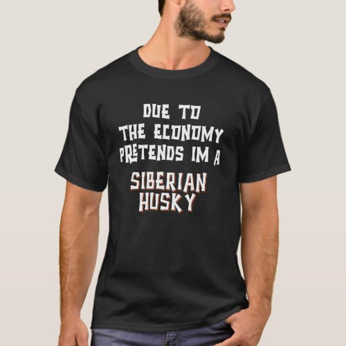 Due To Economy Pretend SIBERIAN HUSKY Easy Hallowe T_Shirt